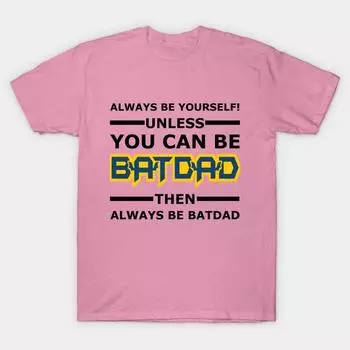 T Shirt Women Batdad Always Be Yourself Harajuku Print Kawaii Tshirt Summer Short Sleeve Female T-Shirt Top Tee S