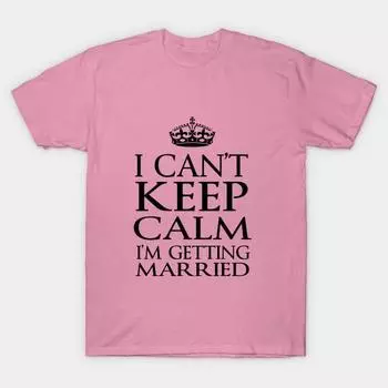 T Shirt Women I Cant Keep Calm Im Getting Married Harajuku Print Kawaii Tshirt Summer Short Sleeve Female T-Shirt Top Tee S