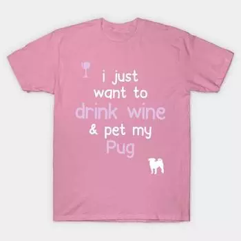 T Shirt Women I Just Want To Drink Wine And Pet My Pug Harajuku Print Kawaii Tshirt Summer Short Sleeve Female T-Shirt Top Tee S розовый