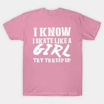 T Shirt Women I Know I Skate Like A Girl Try To Keep Up Tshirts Harajuku Print Kawaii Tshirt Summer Short Sleeve Female T-Shirt Top Tee S розовый