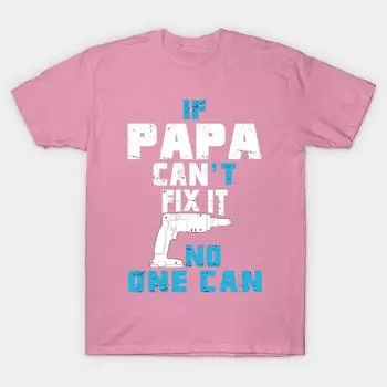 T Shirt Women If Papa Cant Fix It No One Can Funny Tshirt Harajuku Print Kawaii Tshirt Summer Short Sleeve Female T-Shirt Top Tee S