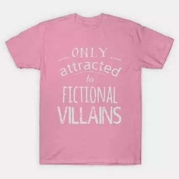 T Shirt Women Only Attracted To Fictional Villains 2 Harajuku Print Kawaii Tshirt Summer Short Sleeve Female T-Shirt Top Tee S