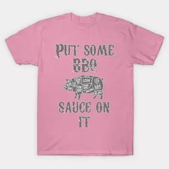 T Shirt Women Put Some Bbq Sauce On It Barbecue Design Art Great Harajuku Print Kawaii Tshirt Summer Short Sleeve Female T-Shirt Top Tee S