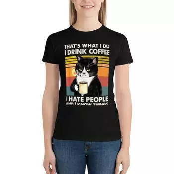 That S What I Do I Drink Coffee I Hate People And Know Things Cat Lover Gifts T-Shirt Cute Tops Ariat Shirts For Women S чёрный