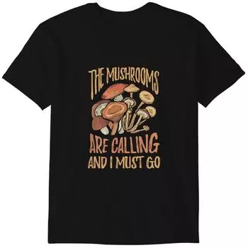 The Mushrooms Are Calling I Must Go T-Shirt, Funny Mushroom Shirt Classic T-shirt 2XL