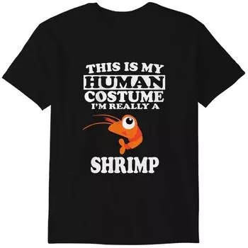 This is My Human Costume I m Really A Shrimp Funny T-Shirt 4XL