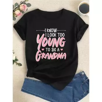 Too Young To Be A Grandma Granny O-Neck T-Shirt Women s Summer Short Sleeved Round Neck T-Shirt S