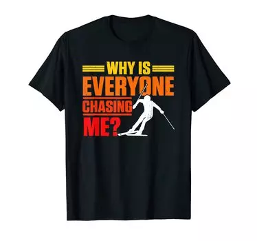 Why Is Everyone Chasing Me Cross Country Ski Winter Sports T-Shirt