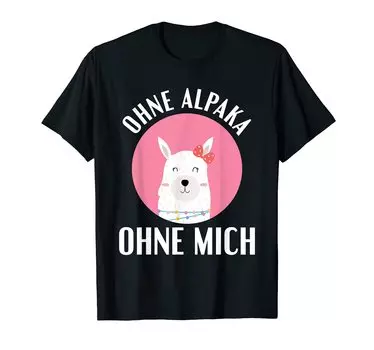 Without Alpaca Without Me Funny Alpaca Design T-shirt