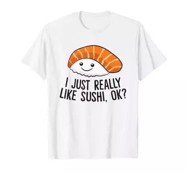 Японские суши Мне очень нравятся суши ОК Забавная футболка любителя суши белый