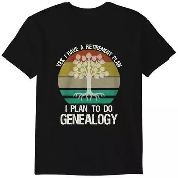 Yes I Have A Retirement Plan I Plan To Do Genealogy Funny T-Shirt Classic T-shirt 3XL