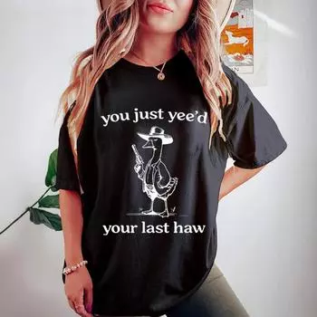 You Just Yeed Your Last Haw Printed Trendy High Street Fashion Хлопок Женские свободные футболки Женские S