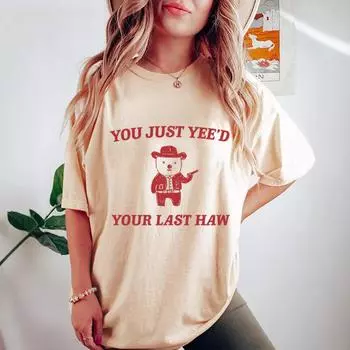 You Just Yeed Your Last Haw Printed Trendy Summer Хлопок Короткий рукав Женский круглый вырез Футболки Женские S