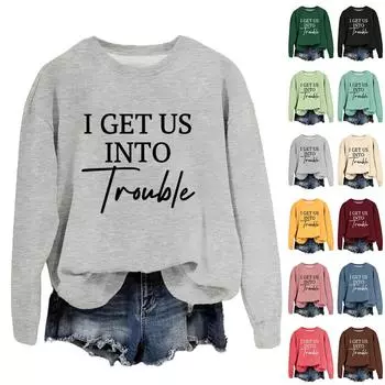 Женская модная повседневная свободная толстовка с круглым вырезом и принтом «I GET US INTO Trouble» с длинным рукавом M