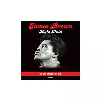 Виниловая пластинка Brown, James, Night Train - King Singles 60-62 (5060403742094)