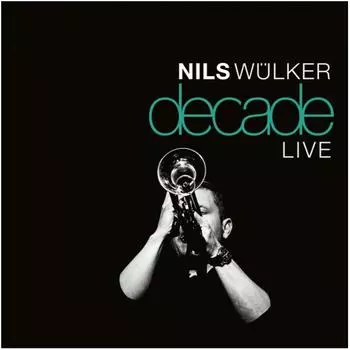 Виниловая пластинка Nils Wulker, Decade Live (0190295612764)