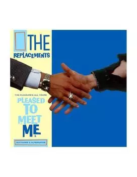 Виниловая пластинка Replacements, The, The Pleasure’S All Yours: Pleased To Meet Me Outtakes &amp; Alternates (0603497845040)