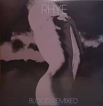 Виниловая пластинка Rhye, Blood Remixed (0888072088429)