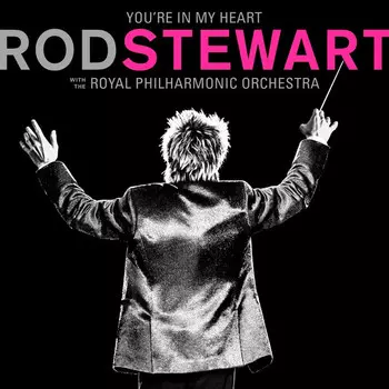 Виниловая пластинка Stewart, Rod, You'Re In My Heart: Rod Stewart With The Royal Philharmonic Orchestra (0603497849642)