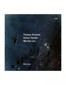 Виниловая пластинка Thomas Stronen, Ayumi Tanaka, Marthe Lea, Bayou (0602435774749)
