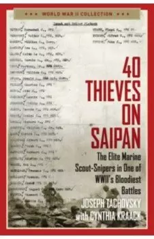 40 Thieves on Saipan. The Elite Marine Scout-Snipers in One of WWII's Bloodiest Battles
