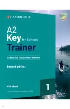 A2 Key for Schools Trainer 1. 2nd Edition. Six Practice Tests without Answers +Audio Download+ eBook