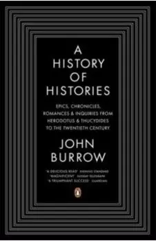 A History of Histories. Epics, Chronicles, Romances and Inquiries from Herodotus and Thucydides