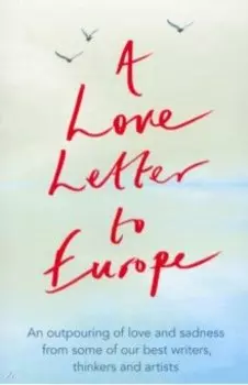 A Love Letter to Europe. An outpouring of sadness and hope