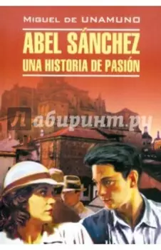 Abel Sanchez. Una historia de pasion