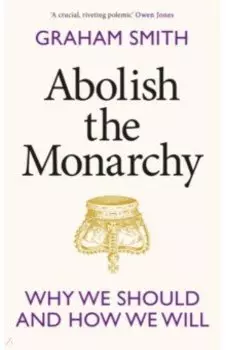 Abolish the Monarchy. Why we should and how we will