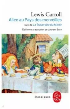 Alice au Pays des Merveilles. La Traversee du Miroir et ce qu' Alice trouva de l'autre cote