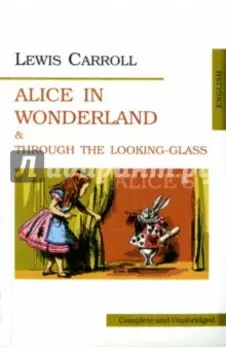 Alice in Wonderland and Through the Looking-Glass