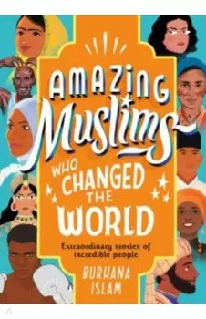 Amazing Muslims who Changed the World
