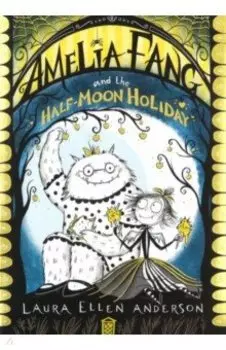 Amelia Fang and the Half Moon Holiday