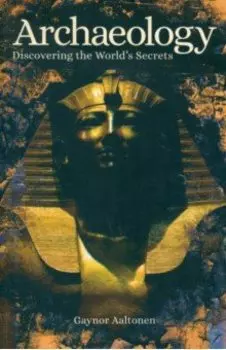 Archaeology. Discovering the World's Secrets