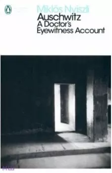 Auschwitz. A Doctor's Eyewitness Account