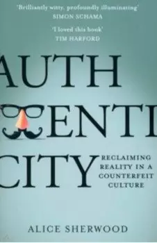 Authenticity. Reclaiming Reality in a Counterfeit Culture