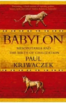 Babylon. Mesopotamia and the Birth of Civilization