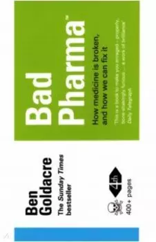 Bad Pharma. How Medicine is Broken, And How We Can Fix It