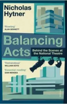 Balancing Acts. Behind the Scenes at the National Theatre