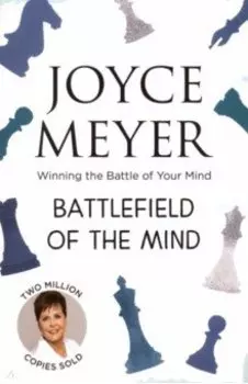 Battlefield of the Mind. Winning the Battle of Your Mind