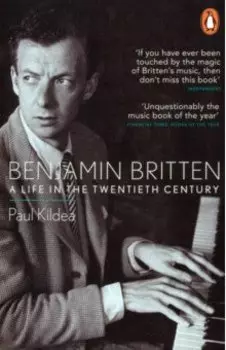 Benjamin Britten. A Life in the Twentieth Century