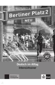 Berliner Platz 2 NEU. A2. Deutsch im Alltag. Intensivtrainer