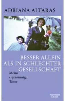 Besser allein als in schlechter Gesellschaft. Meine eigensinnige Tante