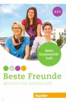 Beste Freunde. Deutsch Fur Jugendliche. A2.1. Mein Grammatikheft