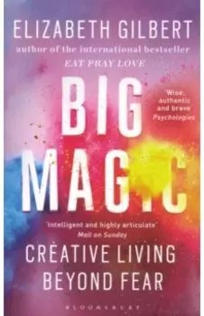 Big Magic. Creative Living Beyond Fear