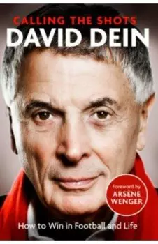 Calling the Shots. How to Win in Football and Life