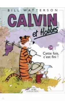 Calvin et Hobbes. Tome 24. Cette fois, c`est fini!