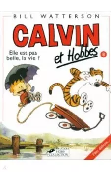 Calvin et Hobbes. Tome 8. Elle Est Pas Belle LA Vie?