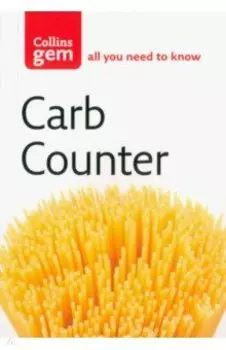 Carb Counter. A Clear Guide to Carbohydrates in Everyday Foods